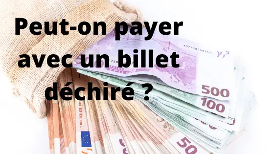 Peut-on payer avec un billet déchiré ?